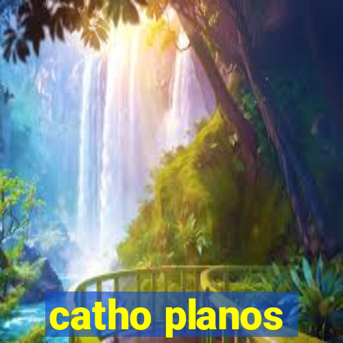 catho planos